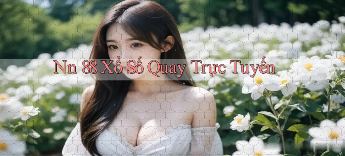 nn 88 Xổ số quay trực tuyến