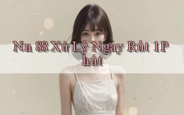 nn 88 xử lý ngay rút 1 phút