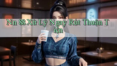 nn 88 xử lý ngay rút thuận tiện