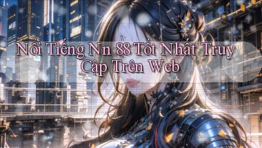nổi tiếng nn 88 tốt nhất truy cập trên web