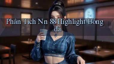 phân tích nn 88 highlight bóng đá