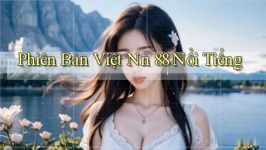 phiên bản việt nn 88 nổi tiếng