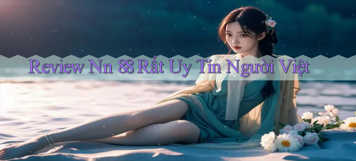 review nn 88 rất uy tín người việt