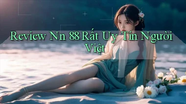 review nn 88 rất uy tín người việt