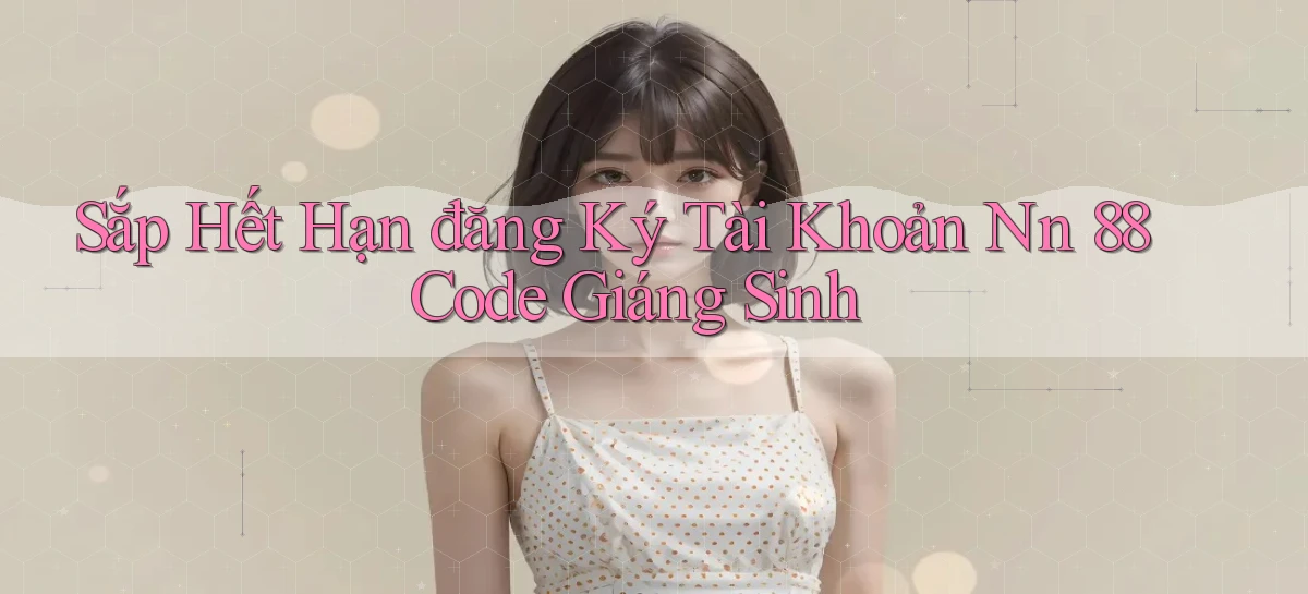 sắp hết hạn đăng ký tài khoản nn 88 code giáng sinh