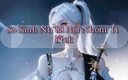 so sánh nn 88 hội nhóm tiktok