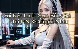 soi kèo link xem bóng đá tại nn 88 chuẩn nhất