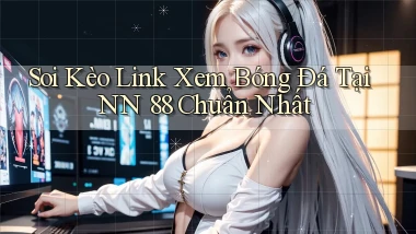 soi kèo link xem bóng đá tại nn 88 chuẩn nhất