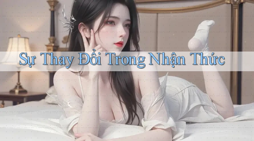 Sự Thay Đổi Trong Nhận Thức
