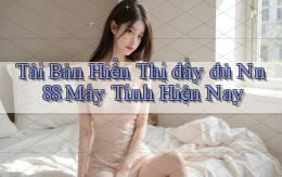 tải bản hiển thị đầy đủ nn 88 máy tính hiện nay