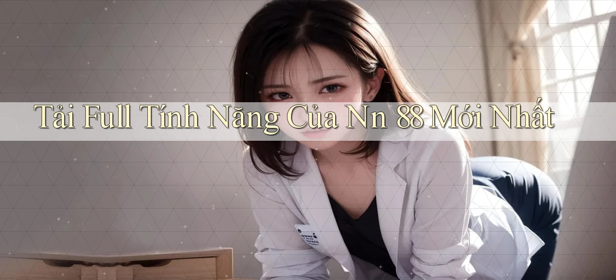 tải full tính năng của nn 88 mới nhất