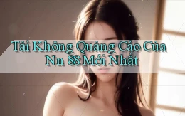 tải không quảng cáo của nn 88 mới nhất