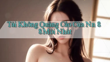 tải không quảng cáo của nn 88 mới nhất