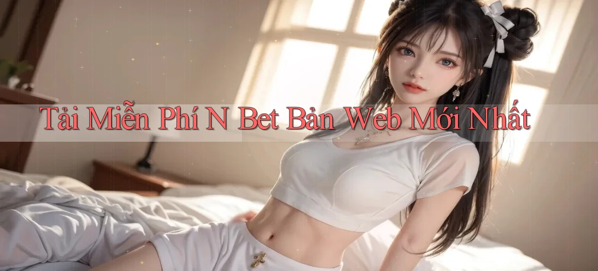 tải miễn phí n bet bản web mới nhất