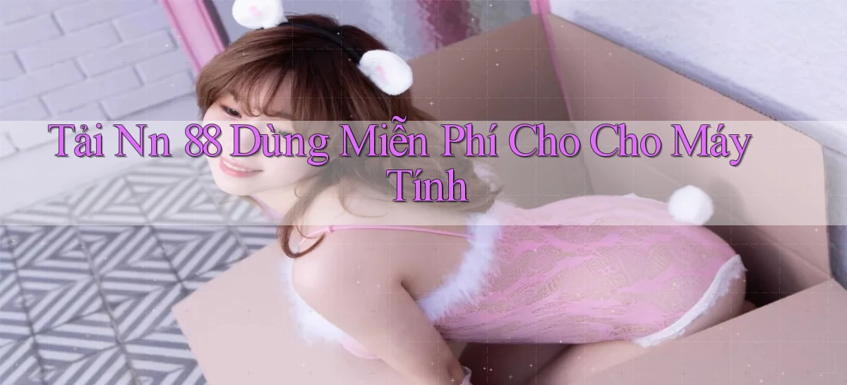 tải nn 88 dùng miễn phí cho cho máy tính