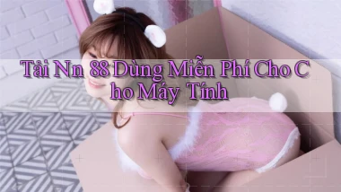 tải nn 88 dùng miễn phí cho cho máy tính