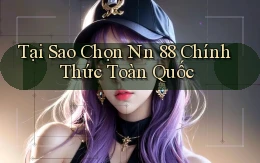 tại sao chọn nn 88 chính thức toàn quốc