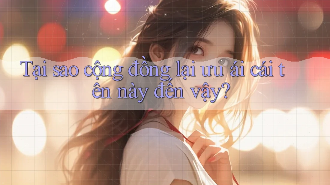 Tại sao cộng đồng lại ưu ái cái tên này đến vậy? Tại sao cộng đồng lại ưu ái cái tên này đến vậy?
