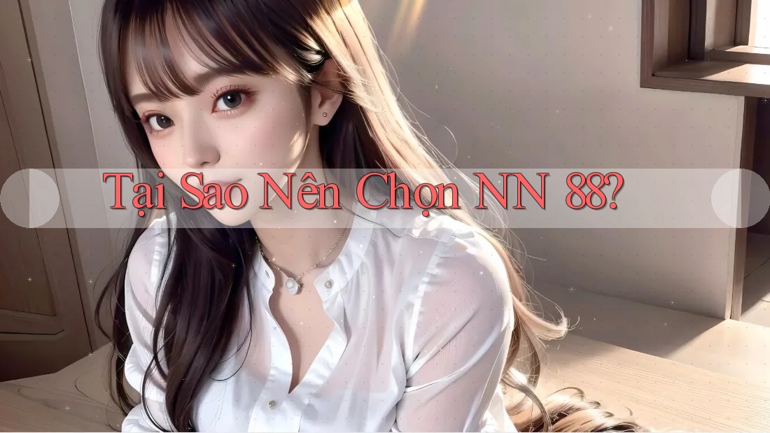 Tại Sao Nên Chọn NN 88?