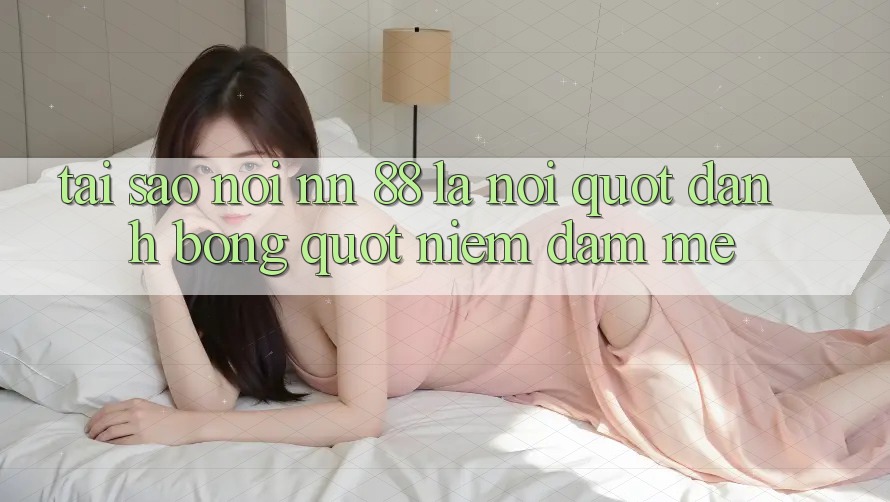 Tại sao nói NN 88 là nơi " đánh bóng" niềm đam mê?