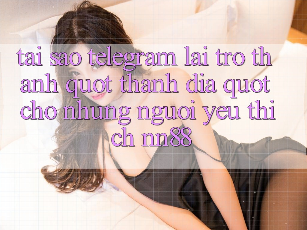 Tại sao Telegram lại trở thành " thánh địa" cho những người yêu thích NN88? Tại sao Telegram lại trở thành " thánh địa" cho những người yêu thích NN88?