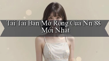 tải tải bản mở rộng của nn 88 mới nhất