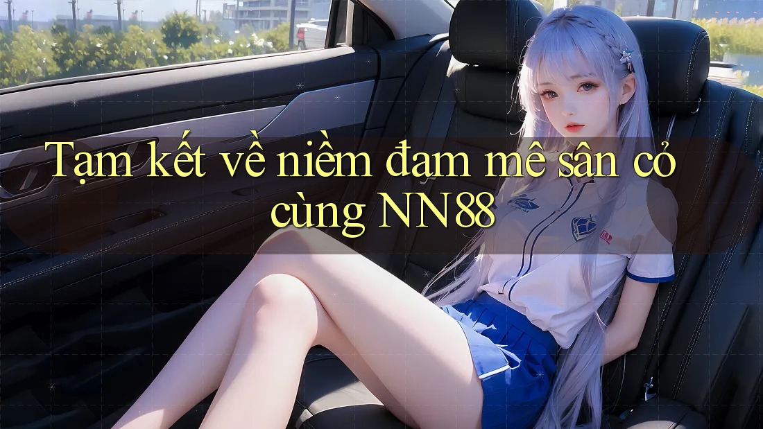 Tạm kết về niềm đam mê sân cỏ cùng NN88