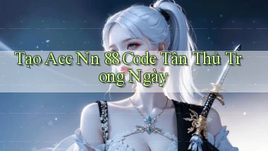 tạo acc nn 88 code tân thủ trong ngày