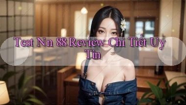 test nn 88 review chi tiết uy tín