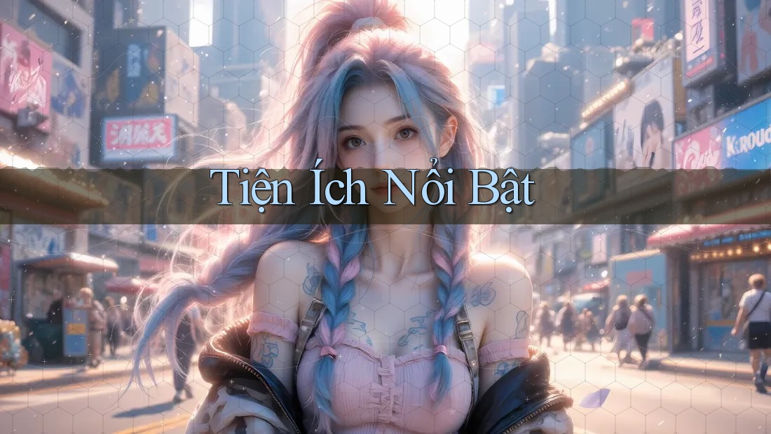Tiện ích nổi bật Tiện ích nổi bật