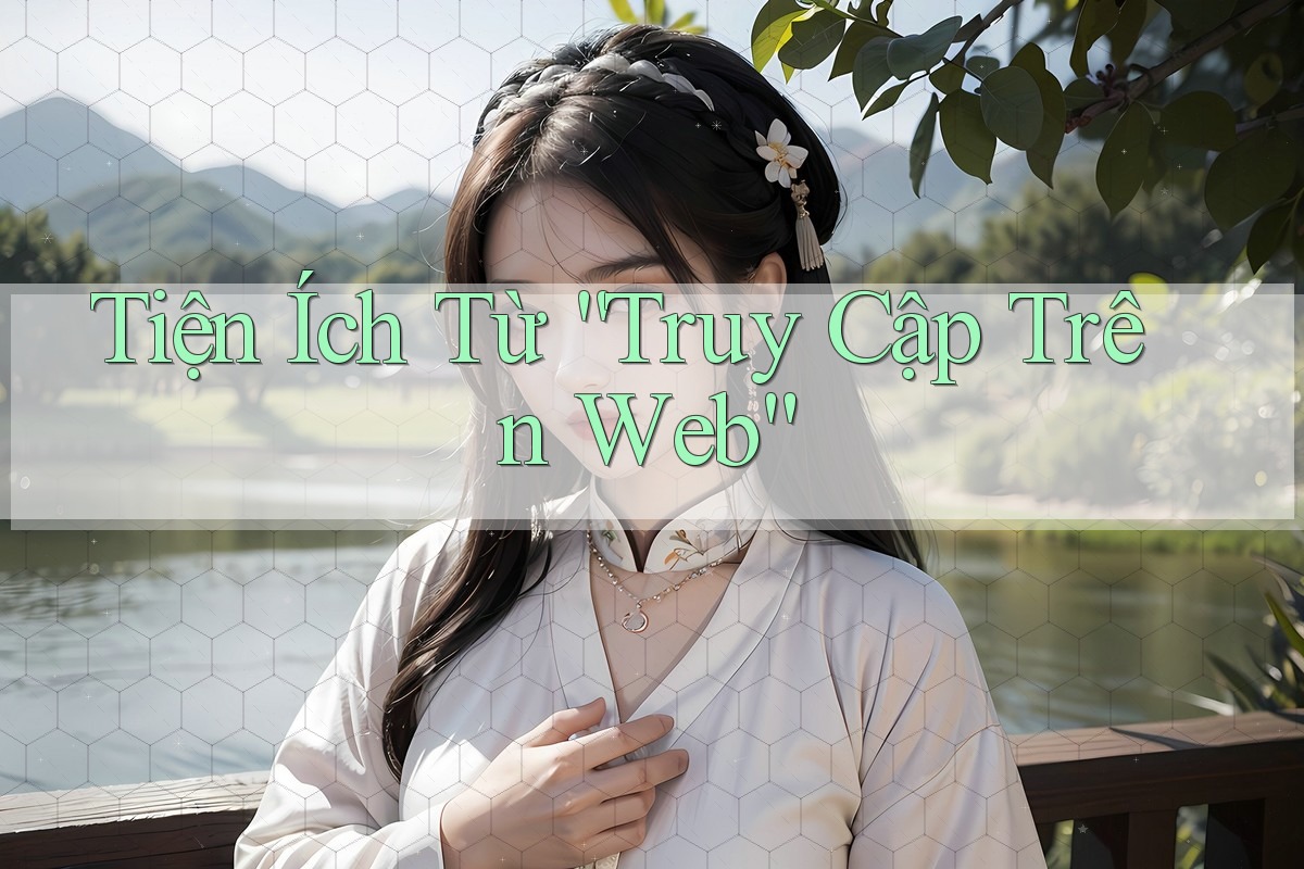 Tiện Ích Từ “Truy Cập Trên Web”