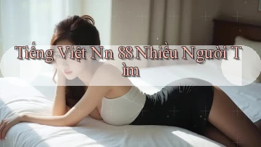 tiếng việt nn 88 nhiều người tìm