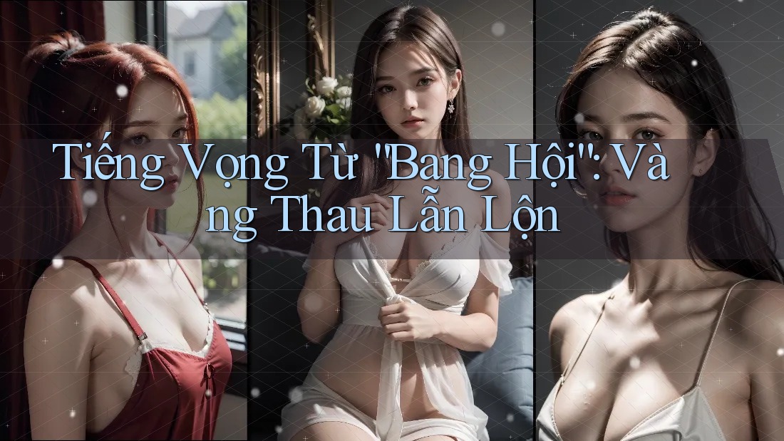 Tiếng Vọng Từ “Bang Hội”: Vàng Thau Lẫn Lộn