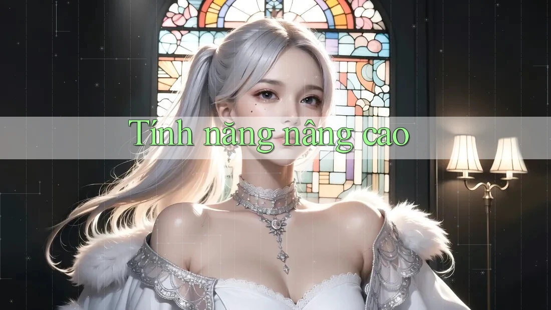 Tính Năng Nâng Cao