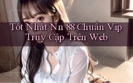 tốt nhất nn 88 chuẩn vip truy cập trên web