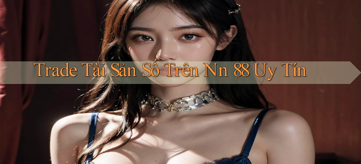 trade tài sản số trên nn 88 uy tín