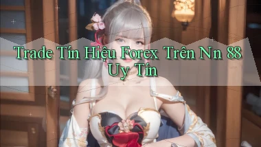 trade tín hiệu forex trên nn 88 uy tín