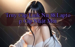 truy cập link nn 88 laptop cập nhật mới