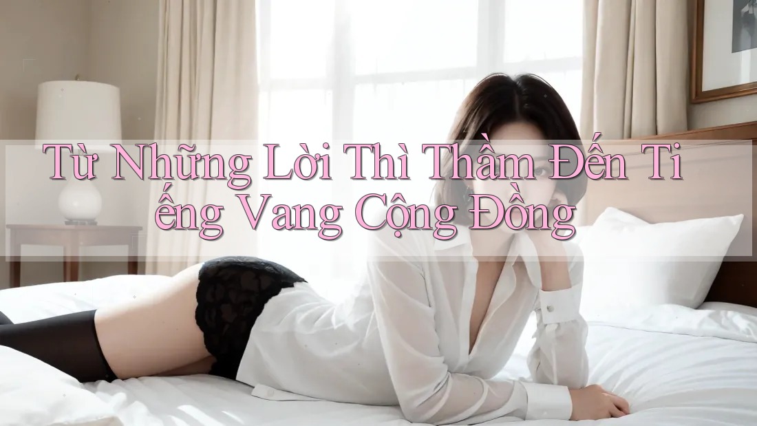 Từ Những Lời Thì Thầm Đến Tiếng Vang Cộng Đồng
