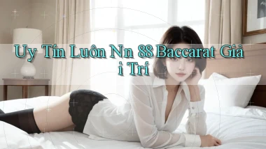 uy tín luôn nn 88 baccarat giải trí