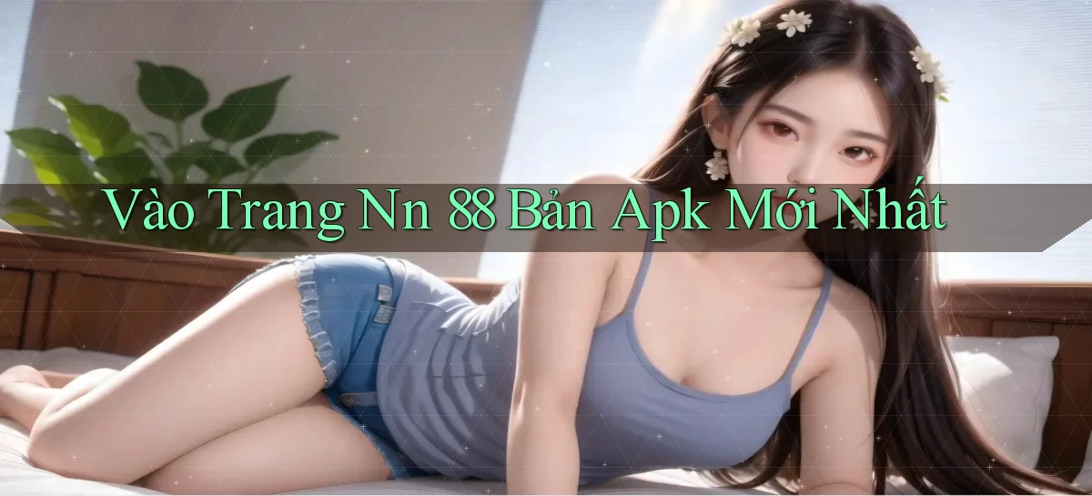 vào trang nn 88 bản apk mới nhất