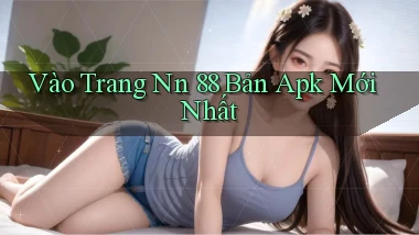 vào trang nn 88 bản apk mới nhất