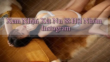xem nhận xét nn 88 hội nhóm instagram